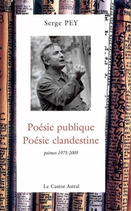 Serge Pey - Poésie publique, poésie clandestine - Poèmes 1975-2005 Anthologie arbitraire de poèmes et de bâtons.