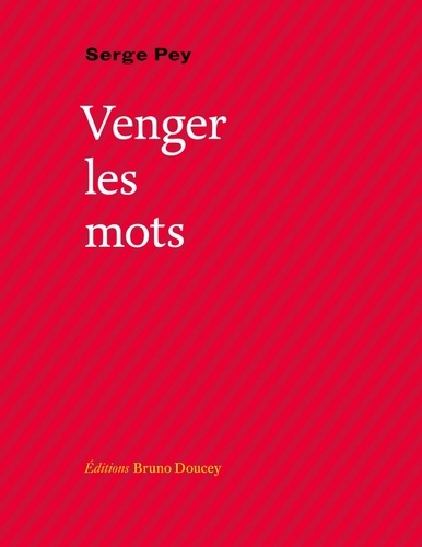 Serge Pey - Venger les mots.