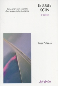 Serge Philippon - Le juste soin - Bien prendre soin ensemble dans le respect des singularités.