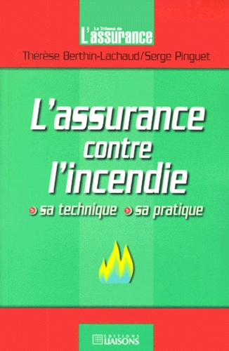 Serge Pinguet et Thérèse Berthin-Lachaud - L'Assurance Contre L'Incendie. Sa Technique, Sa Pratique.