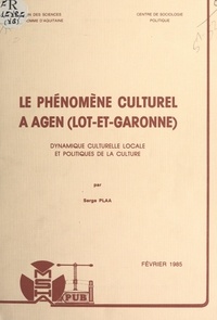 Serge Plaa et François Chazel - Le phénomène culturel à Agen (Lot-et-Garonne) - Dynamique culturelle locale et politiques de la culture.