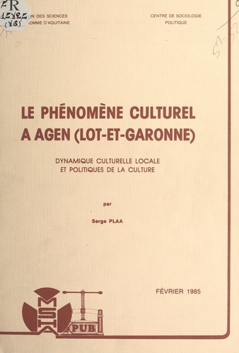 Le phénomène culturel à Agen (Lot-et-Garonne). Dynamique culturelle locale et politiques de la culture
