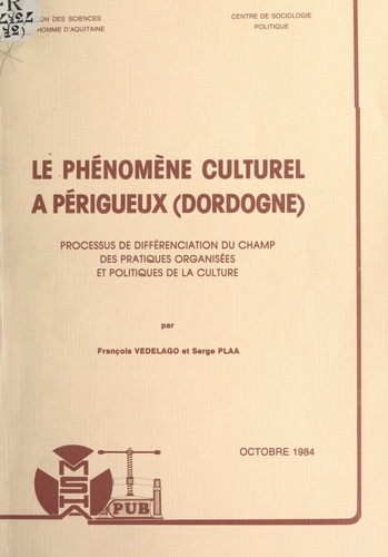 Le phénomène culturel à Périgueux (Dordogne). Processus de différenciation du champ des pratiques organisées et politiques de la culture