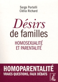 Serge Portelli et Clélia Richard - Désirs de familles - Homosexualité et parentalité.