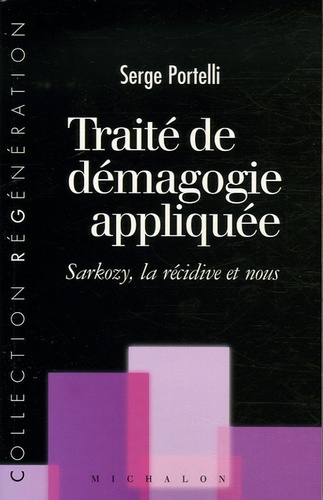 Serge Portelli - Traité de démagogie appliquée - Sarkozy, la récidive et nous.
