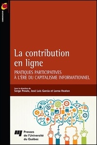 Serge Proulx et José Luis Garcia - La contribution en ligne - Pratiques participatives à l'ère du capitalisme informationnel.