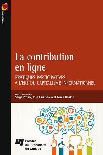 Serge Proulx et José Luis Garcia - La contribution en ligne - Pratiques participatives à l'ère du capitalisme informationnel.