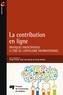 Serge Proulx et José Luis Garcia - La contribution en ligne - Pratiques participatives à l'ère du capitalisme informationnel.