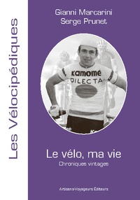 Serge Prunet et Gianni Marcarini - Le vélo, ma vie - Chroniques vintages.