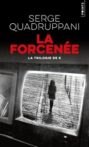 Serge Quadruppani - La forcenée - La trilogie de K.