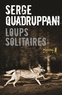 Serge Quadruppani - Loups solitaires.