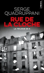 Serge Quadruppani - Rue de la Cloche - La trilogie de K.