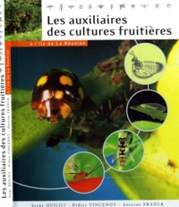 Serge Quilici et Didier Vincenot - Les auxiliaires des cultures fruitières à l'île de La Réunion.