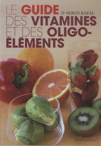 Serge Rafal - Guide des vitamines et des oligo-éléments.