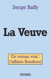 Serge Raffy - La Veuve - Un roman vrai : l'affaire Boutboul.