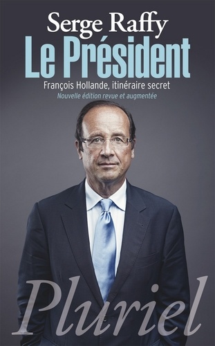 Le Président. François Hollande, itinéraire secret  édition revue et augmentée