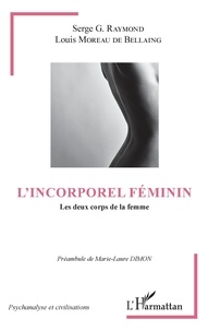 Serge Raymond et De bellaing louis Moreau - L'incorporel féminin - Les deux corps de la femme.