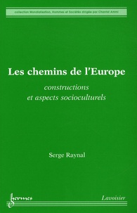 Serge Raynal - Les chemins de l'Europe - Constructions et aspects socioculturels.