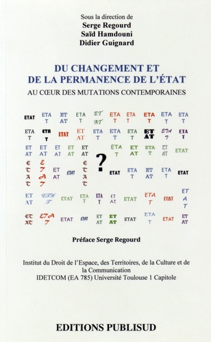 Serge Regourd et Saïd Hamdouni - Du changement et de la permanence de l'Etat - Au coeur des mutations contemporaines.