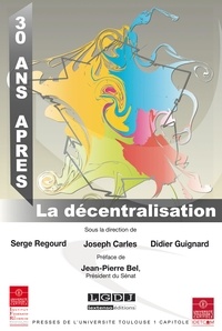 Serge Regourd et Joseph Carles - La décentralisation 30 ans après.