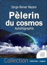 Serge-Reiver Nazare - Pèlerin du cosmos - Autobiographie.