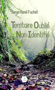 Serge-René Fuchet - Territoire Oublié Non Identifié.