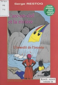 Serge Restog et Franck Cordinier - L'arc-en-ciel et la rivière : l'interdit de l'inceste - Conte antillais kréyol-français-English.