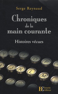 Serge Reynaud - Chroniques de la main courante - Histoires vécues.