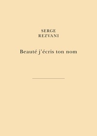 Serge Rezvani - Beauté j’écris ton nom - Par la main des libertés du peintre.