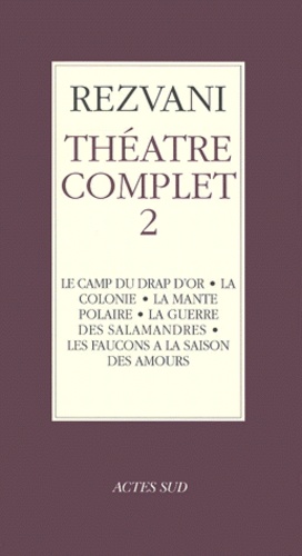 Serge Rezvani - Théâtre complet - Tome 2, Le camp du drap d'or ; La colonie ; La mante polaire ; La guerre des salamandres ; Les faucons à la saison des amours.