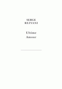 Serge Rezvani - Ultime amour.