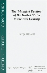 Serge Ricard - The manifest destiny of the United States in the 19th century - Ideological and political aspects.