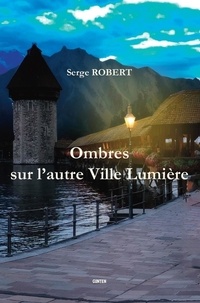 Serge Robert - Ombres sur l'autre ville lumiere.