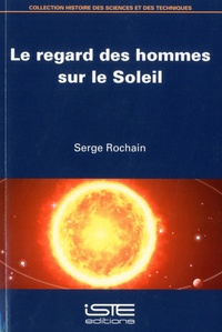 Serge Rochain - Le regard des hommes sur le soleil.