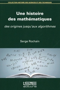 Serge Rochain - Une histoire des mathématiques - Des origines jusqu'aux algorithmes.