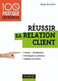 Serge Rouvière - Réussir sa relation client.
