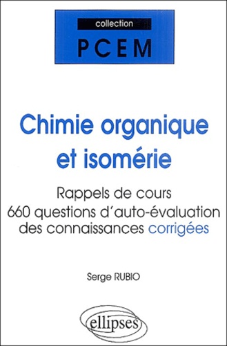 Serge Rubio - Chimie organique et Isomérie - Rappels de cours, réponses aux questions des étudiants, auto-évaluation des connaissances.