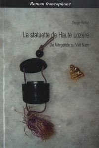 Serge Rubio - La statuette de Haute Lozère - De Margeride au Viêt Nam.