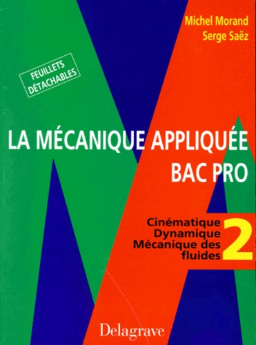 Serge Saez et Michel Morand - La Mecanique Appliquee Bac Pro. Tome 2, Cinematique, Dynamique, Mecanique Des Fluides.