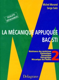 Serge Saez et Michel Morand - La Mecanique Appliquee Bac Sti. Volume 2.