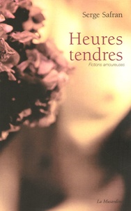 Serge Safran - Heures tendres - Fictions amoureuses.