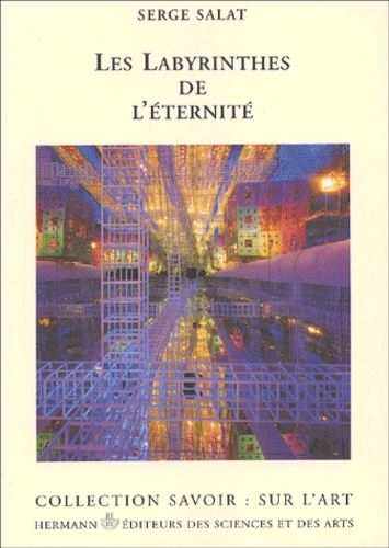 Serge Salat - Les Labyrinthes De L'Eternite.