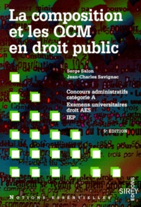 Serge Salon et Jean-Charles Savignac - La Composition Et Les Qcm En Droit Public. Concours Administratifs Categorie A, Examens Universitaires Droit, Aes, Iep, 5eme Edition 1999.