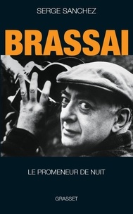 Serge Sanchez - Brassai - Le promeneur de nuit.