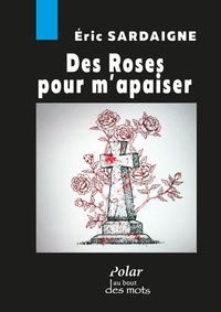 Serge Sardaigne - Des roses pour m'apaiser.