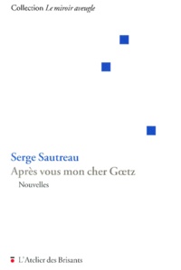 Serge Sautreau - Après vous mon cher Goetz.