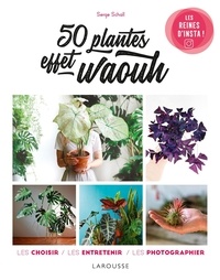 Serge Schall - 50 plantes effet waouh - Les choisir, les entretenir, les photographier.