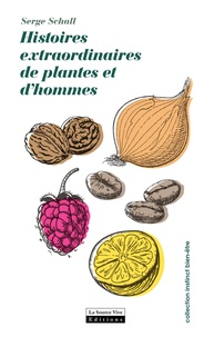 Serge Schall - Histoires extraordinaires de plantes et d'hommes.