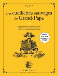 Serge Schall - Les cueillettes sauvages de Grand-Papa - Récolter des asperges sauvages, préparer une soupe d'ortie, laisser geler les gratte-culs.