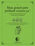 Serge Schall - Mon grand-père jardinait comme ça ! - Tours de main, potions de santé et autres trucs de jardiniers.